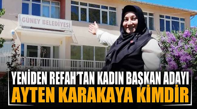 Yeniden Refah Partisi’nin Adayı, Karakaya Oldu
