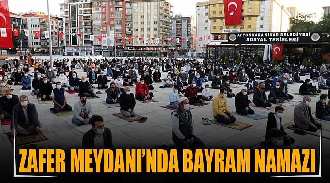 ZAFER MEYDANI’NDA BAYRAM NAMAZI