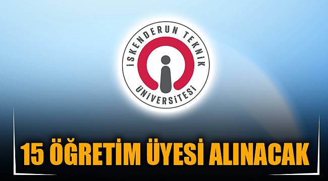 15 ÖĞRETİM ÜYESİ ALINACAK