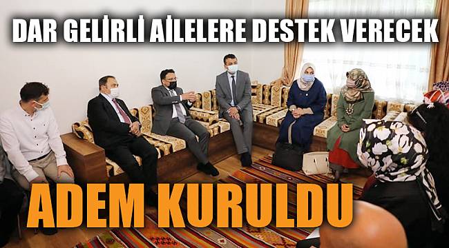 ADEM ile dar gelirli ailelere sosyalleşme ve mesleki beceri kazanma şansı verilecek 