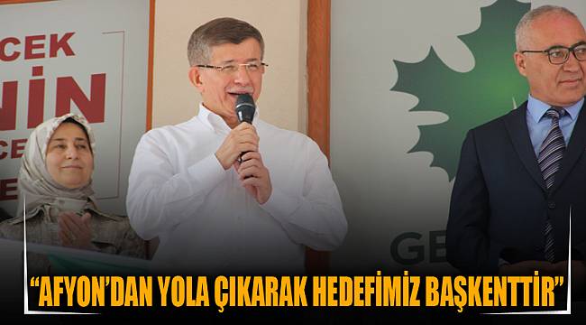 “AFYON’DAN YOLA ÇIKARAK HEDEFİMİZ BAŞKENTTİR”