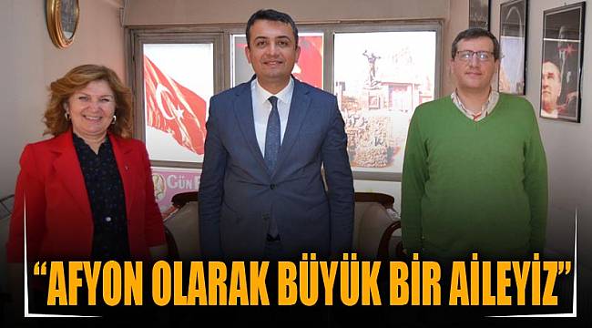 “Afyon olarak büyük bir aileyiz”