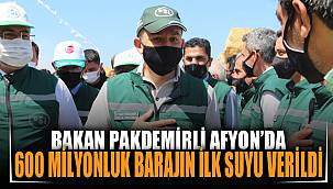 Bakan Pakdemirli 600 milyon TL’ye mal olan barajdan ilk suyu verdi 