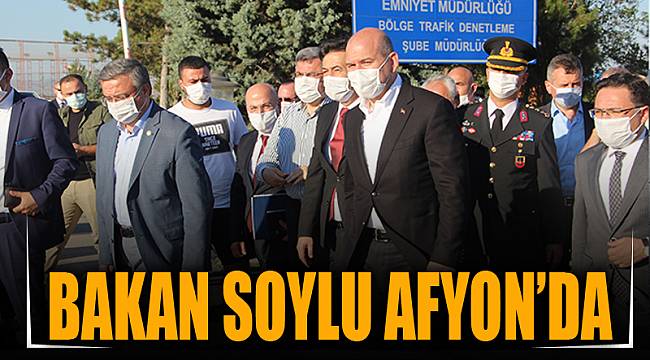 BAKAN SOYLU AFYON’DA