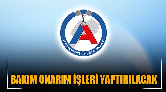 BAKIM ONARIM İŞLERİ YAPTIRILACAK