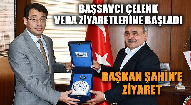 Başsavcı Çelenk’ten, Başkan Şahin’e veda ziyareti