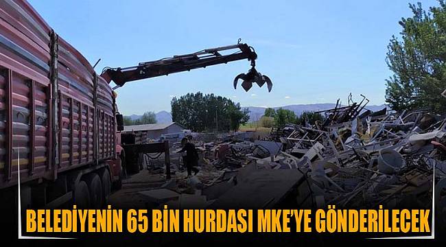 Belediyenin 65 bin hurdası MKE’ye gönderilecek