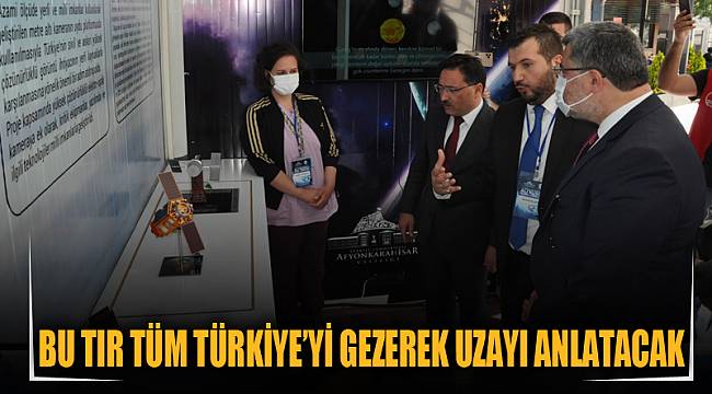 BU TIR TÜM TÜRKİYE’Yİ GEZEREK UZAYI ANLATACAK
