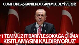 Cumhurbaşkanı Erdoğan: '1 Temmuz itibariyle sokağa çıkma kısıtlamasını kaldırıyoruz'
