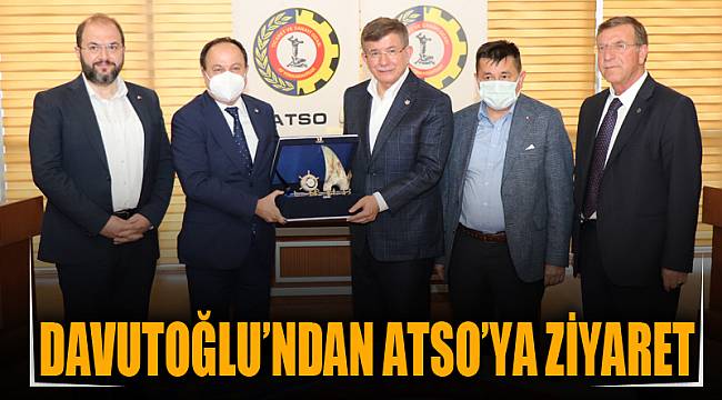 Davutoğlu’ndan ATSO’ya ziyaret