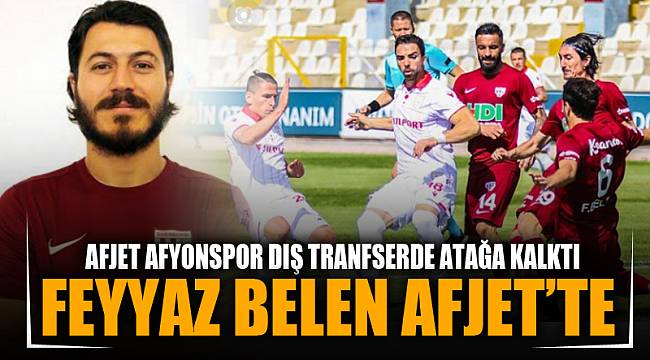 FEYYAZ BELEN AFJET'TE