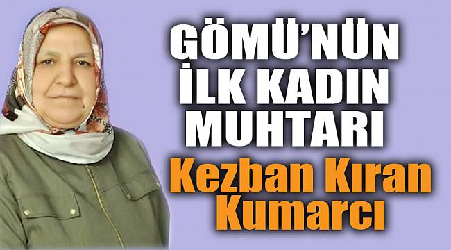 Gömü’nün ilk kadın muhtarı oldu