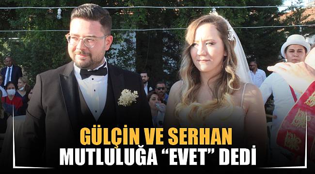 Gülçin ve Serhan mutluluğa “evet” dedi