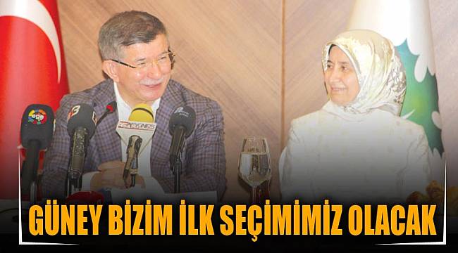 GÜNEY BİZİM İLK SEÇİMİMİZ OLACAK