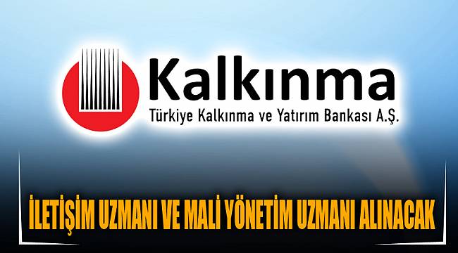 İLETİŞİM UZMANI VE MALİ YÖNETİM UZMANI ALINACAK