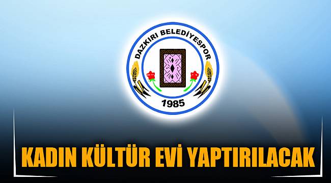 KADIN KÜLTÜR EVİ YAPTIRILACAK