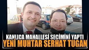 Kanlıca’nın Muhtarı Serhat Tugan oldu