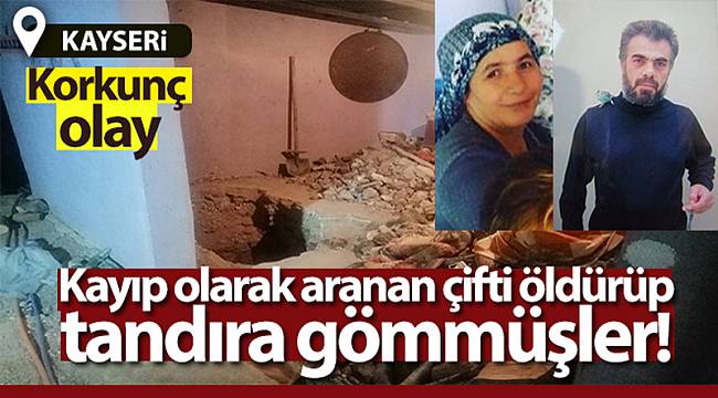 Kayıp olarak aranan çifti öldürülüp tandıra gömmüşler