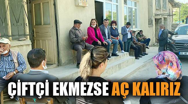 Köksal: “Çiftçi ekmezse hepimiz aç kalırız”