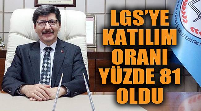 LGS’ye katılım oranı yüzde 81 oldu
