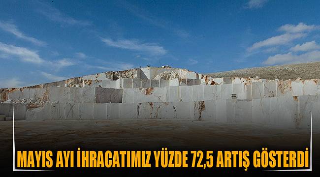 MAYIS AYI İHRACATIMIZ YÜZDE 72,5 ARTIŞ GÖSTERDİ