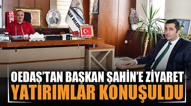 OEDAŞ İşletme Müdürü Cafer Demir’den, Başkan Şahin’e Ziyaret