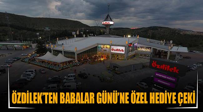 Özdilek’ten Babalar Günü’ne özel hediye çeki