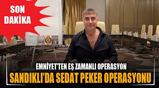 SANDIKLI'DA SEDAT PEKER OPERASYONU