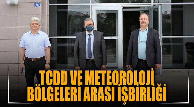 TCDD VE METEOROLOJİ BÖLGELERİ ARASI İŞBİRLİĞİ