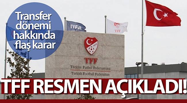 TFF transfer dönemlerini birer hafta uzattı
