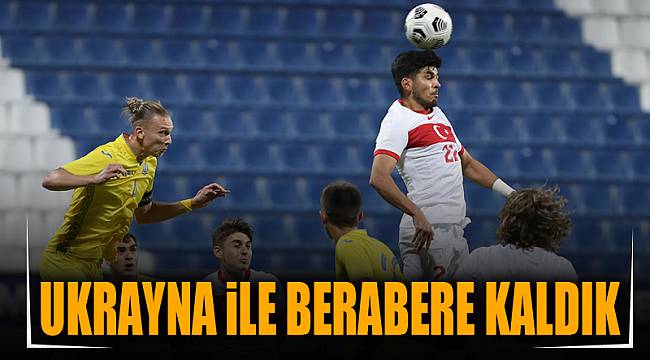 Ukrayna ile berabere kaldık