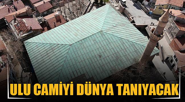 ULU CAMİYİ DÜNYA TANIYACAK