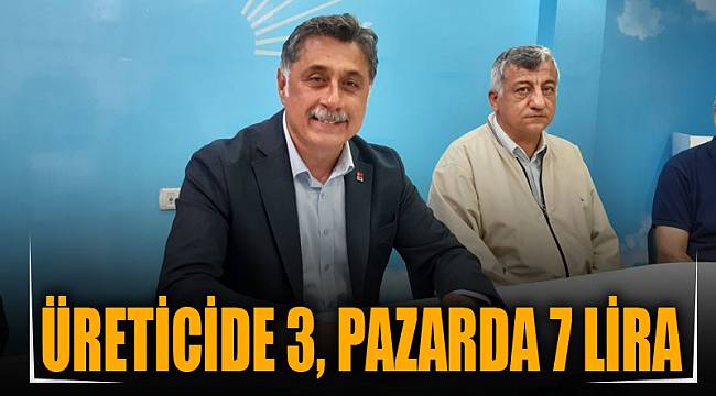 ÜRETİCİDE 3, PAZARDA 7 LİRA