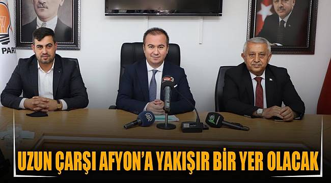 “Uzun Çarşı Afyon’a yakışır bir yer olacak”