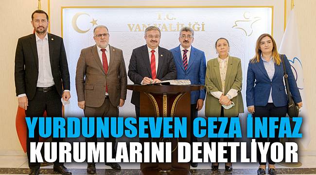 Yurdunuseven ceza infaz kurumlarını denetliyor