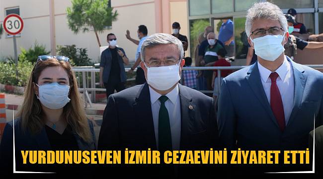 YURDUNUSEVEN İZMİR CEZAEVİNİ ZİYARET ETTİ