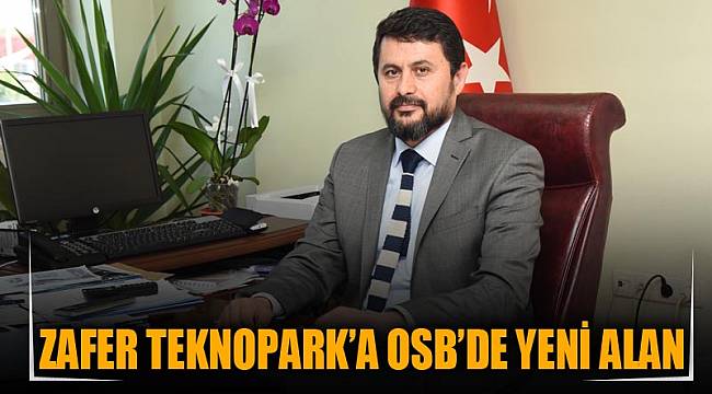 ZAFER TEKNOPARK’A OSB’DE YENİ ALAN