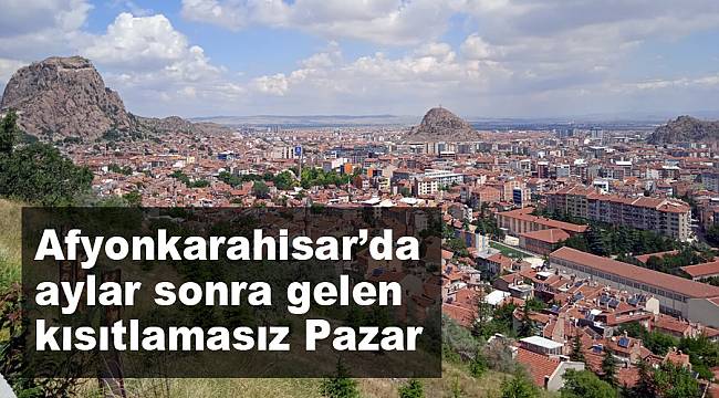 Afyonkarahisar’da aylar sonra gelen kısıtlamasız pazar günü 
