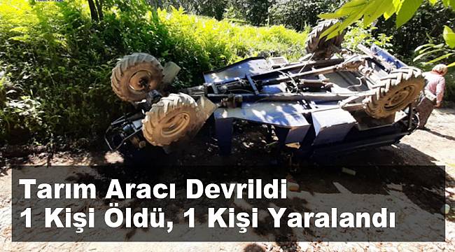 Afyonkarahisar’da tarım aracı devrildi: 1 ölü, 1 yaralı