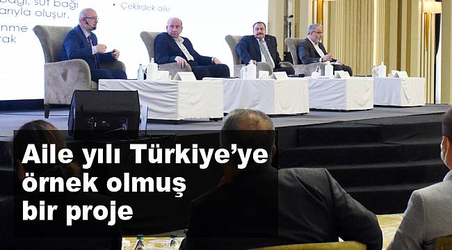“Aile yılı Türkiye’ye örnek olmuş bir proje”