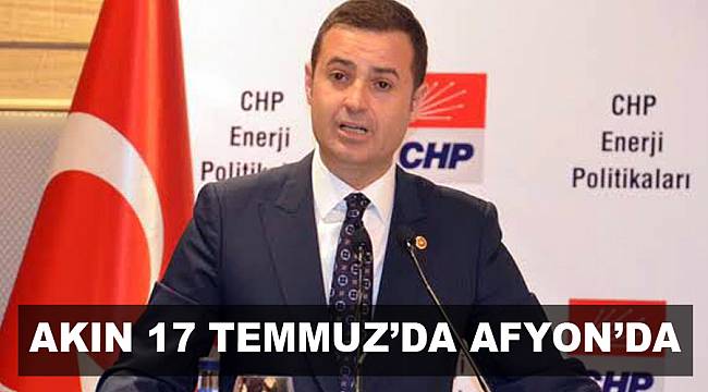 AKIN 17 TEMMUZ’DA AFYON’DA