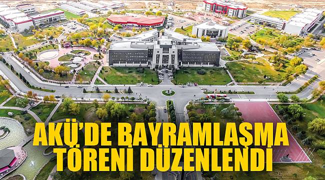 AKÜ’DE BAYRAMLAŞMA TÖRENİ DÜZENLENDİ