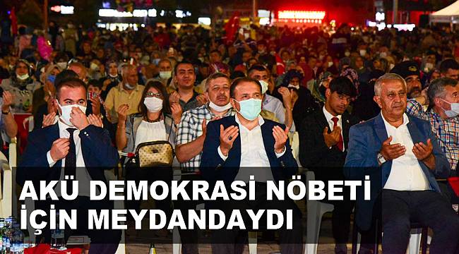 AKÜ DEMOKRASİ NÖBETİ İÇİN MEYDANDAYDI