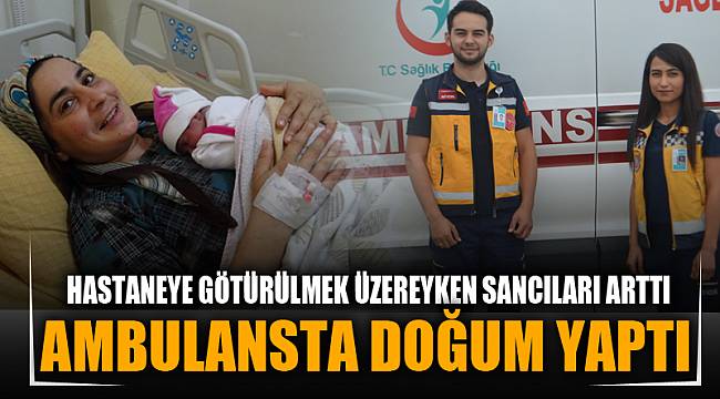 AMBULANSTA DOĞUM YAPTI