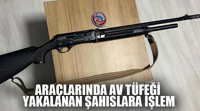 Araçlarında av tüfeği yakalanan şahıslara işlem