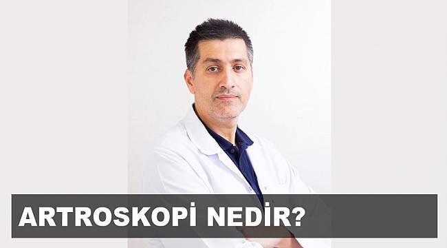 ARTROSKOPİ NEDİR, NASIL YAPILIR?