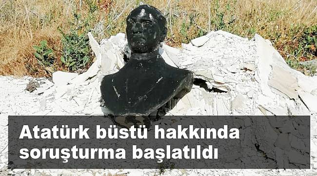 Atatürk büstü hakkında soruşturma başlatıldı
