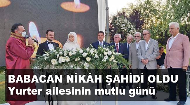 BABACAN NİKÂH ŞAHİDİ OLDU