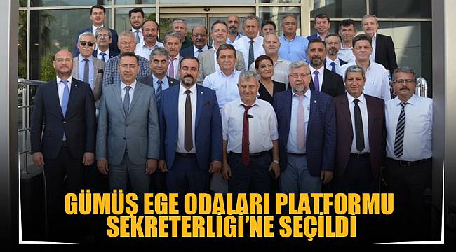 BAŞKAN GÜMÜŞ EGE ODALARI PLATFORMU SEKRETERLİĞİ’NE SEÇİLDİ