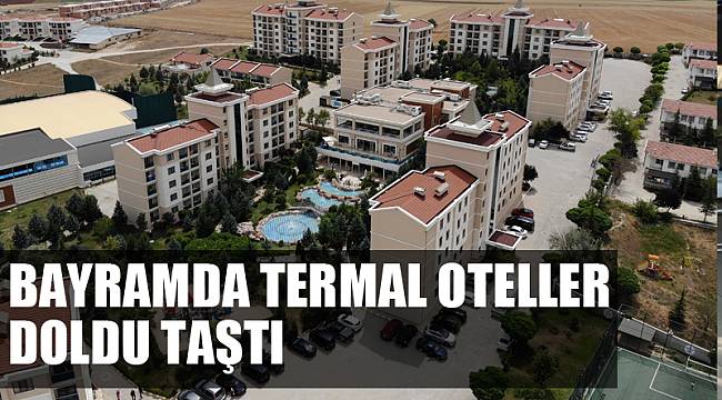Bayramda termal oteller doldu taştı
